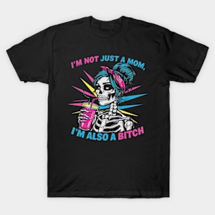 I'm Not Just A Mom I'm Also A Bitch Skull Gift For Women Mother day T-Shirt